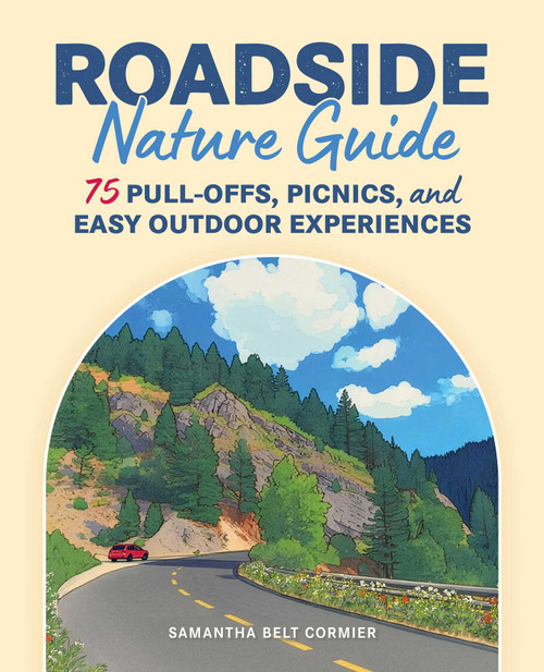 Roadside Nature Guide (75 Pull-Offs, Picnics, and Easy Outdoor Experiences) by Samantha Belt Cormier, 9781493098743