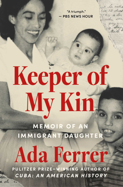 Keeper of My Kin (Memoir of an Immigrant Daughter) by Ada Ferrer, 9781668025666