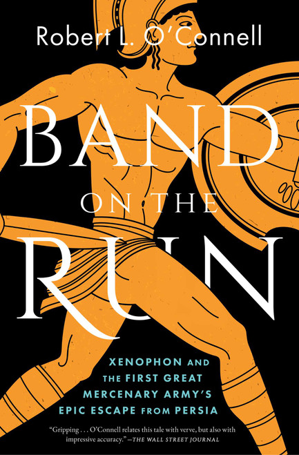 Band on the Run (Xenophon and the First Great Mercenary Army's Epic Escape from Persia) by Robert L. O'Connell, 9781668064825