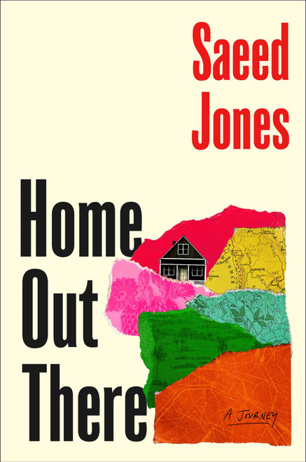 Home Out There (A Journey) by Saeed Jones, 9781668082584