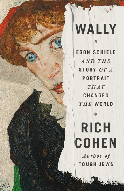 Wally (Egon Schiele and the Story of a Portrait that Changed the World) by Rich Cohen, 9781668083598