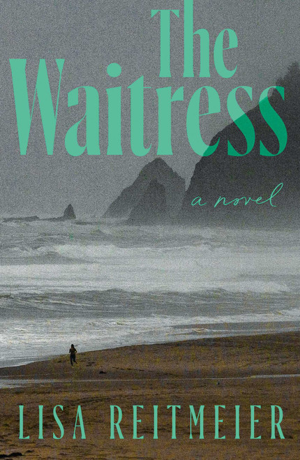 The Waitress (A Novel) by Lisa Reitmeier, 9781668247686