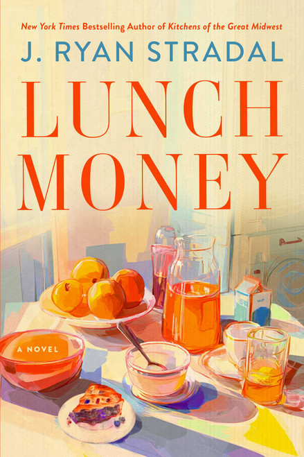 Lunch Money (A Novel) by J. Ryan Stradal, 9781668247754