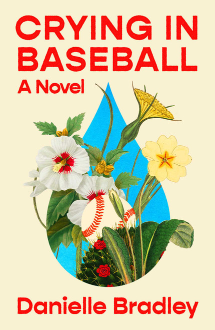 Crying in Baseball (A Novel) by Danielle Bradley, 9781668266960