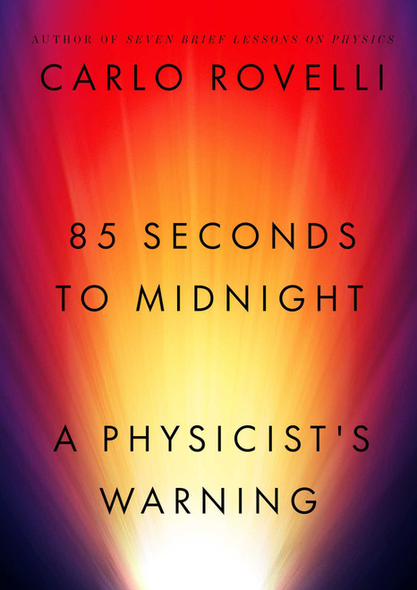 85 Seconds to Midnight (A Physicist's Warning) by Carlo Rovelli, 9781668278673