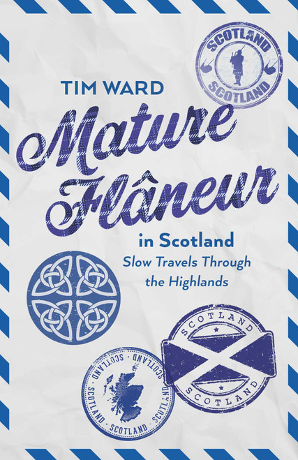 Mature Flâneur in Scotland (Slow Travels Through the Highlands) by Tim Ward, 9781806951642