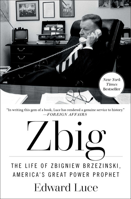 Zbig (The Life of Zbigniew Brzezinski, America's Great Power Prophet) by Edward Luce, 9781982173654