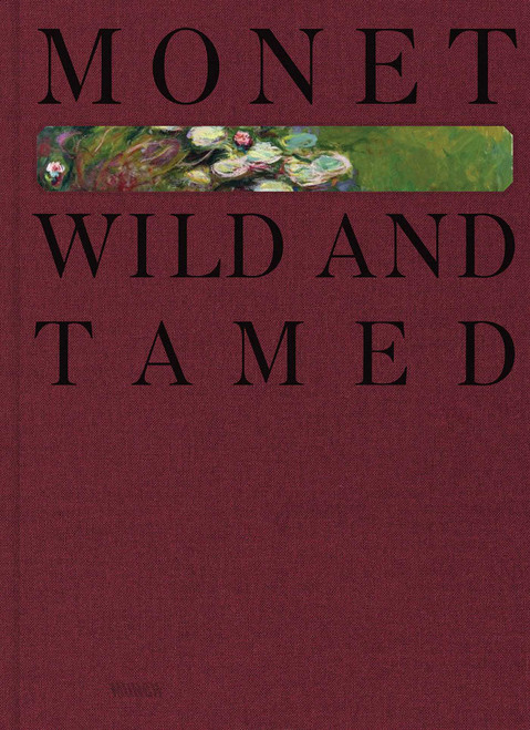 Monet. Wild and Tamed by Richard Thomson, Stephen Eisenman, André Dombrowski, Øystein Sjåstad, Clare Willsdon, Heidi Bale Amundsen, 9788284620688