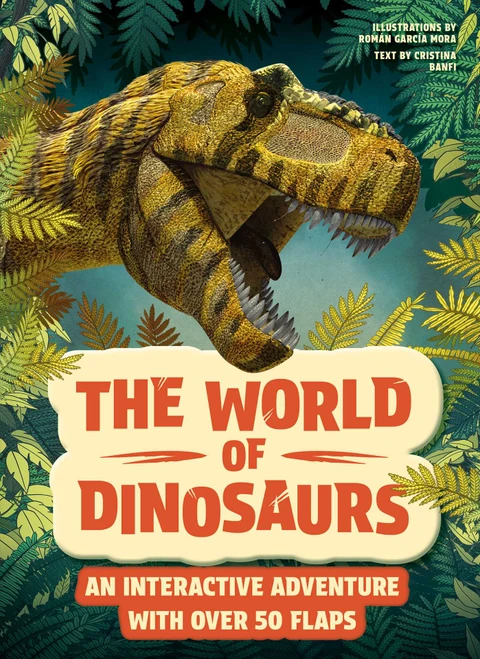 The World of Dinosaurs (An Interactive Adventure with over 50 Flaps) by Cristina Banfi, Roman Garcìa Mora, 9788854422605