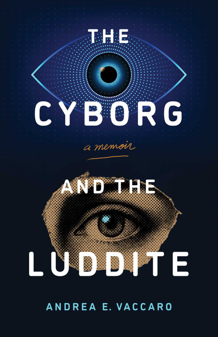 The Cyborg and the Luddite (A Memoir) by Andrea E. Vaccaro, 9798896365600