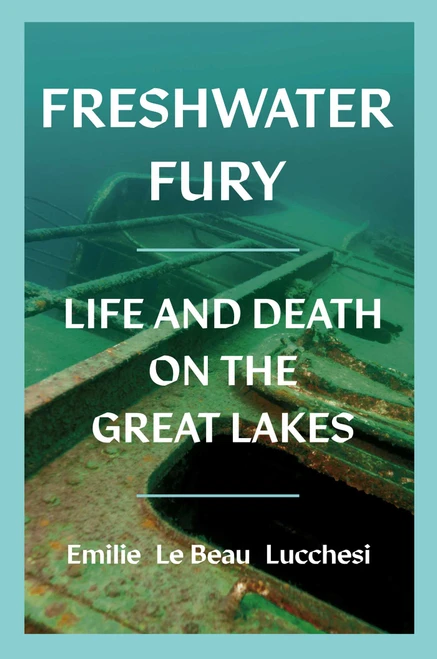 Freshwater Fury (Life and Death on the Great Lakes) by Emilie Le Beau Lucchesi, 9798897103546