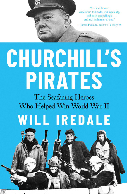 Churchill's Pirates (The Seafaring Heroes Who Helped Win World War II) by Will Iredale, 9798897103850