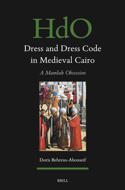 Dress and Dress Code in Medieval Cairo (A Mamluk Obsession) by Doris Behrens-Abouseif, 9789004787131