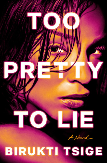Too Pretty to Lie (A Novel) by Birukti Tsige, 9798217060856