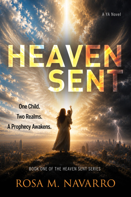 Heaven Sent (One Child. Two Realms. A Prophecy Awakens) by Rosa M. Navarro, 9798895741757