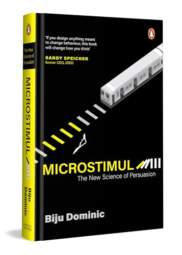 MicroStimuli (The New Science of Persuasion | Behavioural Economics, Artificial Intelligence and, Neuroscience for Business) by Biju Dominic, 9780143475552