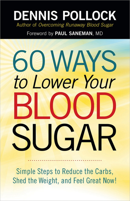 60 Ways to Lower Your Blood Sugar (Simple Steps to Reduce the Carbs, Shed the Weight, and Feel Great Now!) by Dennis Pollock, Paul Saneman, 9780736952583