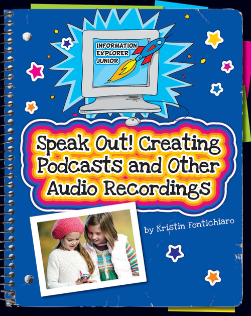 Speak Out! (Creating Podcasts and Other Audio Recordings) by Kristin Fontichiaro, 9781624310225