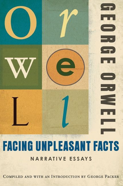 Facing Unpleasant Facts by George Orwell, George Packer, 9780156033138