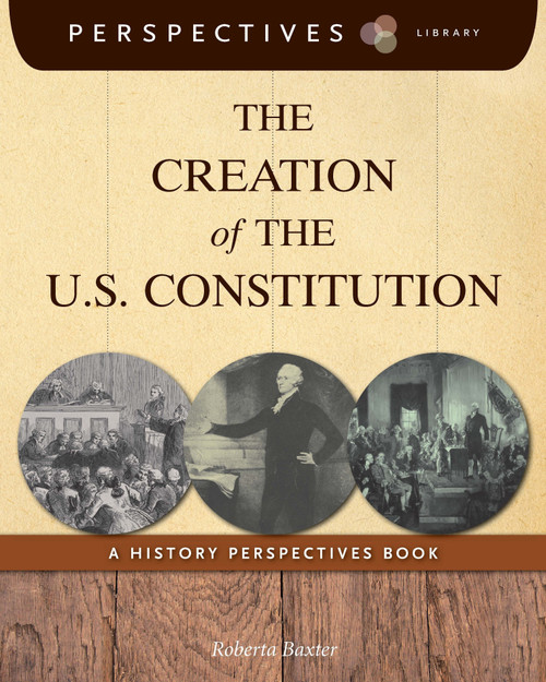 The Creation of the U.S. Constitution (A History Perspectives Book) - 9781631376610 by Roberta Baxter, 9781631376610