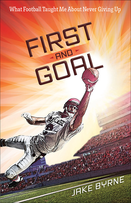 First and Goal (What Football Taught Me About Never Giving Up) by Jake Byrne, H. Michael, 9780736961899