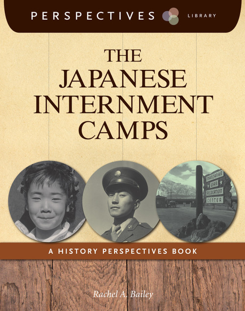 The Japanese Internment Camps (A History Perspectives Book) - 9781624316937 by Rachel A. Bailey, 9781624316937