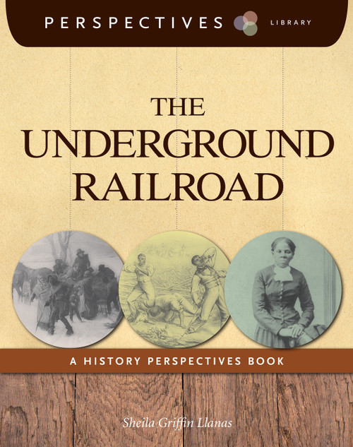 The Underground Railroad (A History Perspectives Book) - 9781624314995 by Sheila Griffin Llanas, 9781624314995
