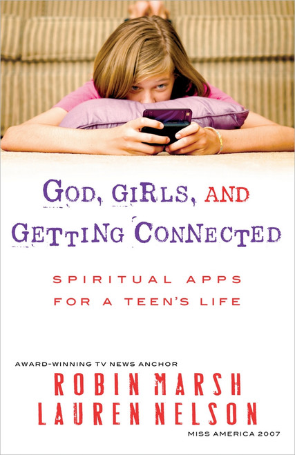 God, Girls, and Getting Connected (Spiritual Apps for a Teen's Life) by Robin Marsh, Lauren Nelson Faram, 9780736945219