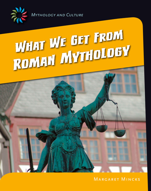 What We Get From Roman Mythology by Margaret Mincks, 9781631889158