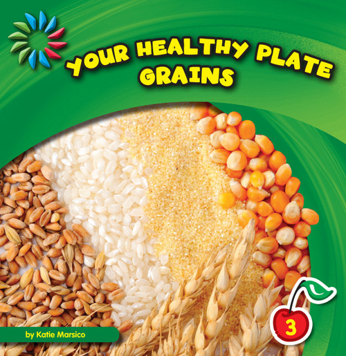 Your Healthy Plate: Grains - 9781610804011 by Katie Marsico, 9781610804011
