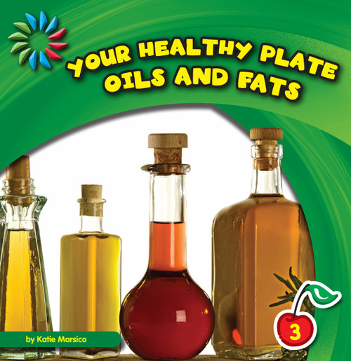 Your Healthy Plate: Oils and Fats by Katie Marsico, 9781610803519