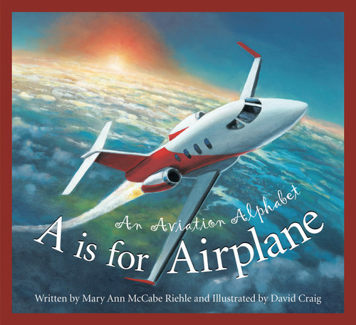 A is for Airplane (An Aviation Alphabet) by Mary Ann McCabe Riehle, David Craig, 9781585363582