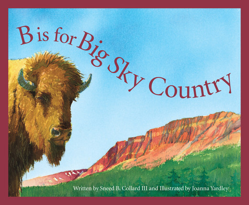 B is for Big Sky Country (A Montana Alphabet) by Sneed B. Collard, Joanna Yardley, 9781585360987