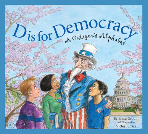 D Is for Democracy (A Citizen's Alphabet) by Elissa D. Grodin, Victor Juhasz, 9781585362349
