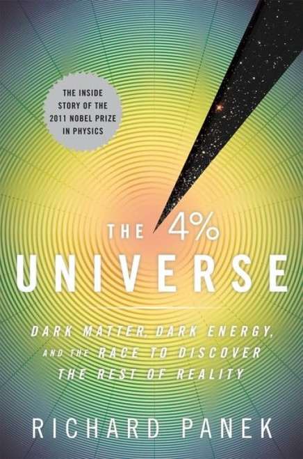 The 4 Percent Universe (Dark Matter, Dark Energy, and the Race to Discover the Rest of Reality) by Richard Panek, 9780547577579