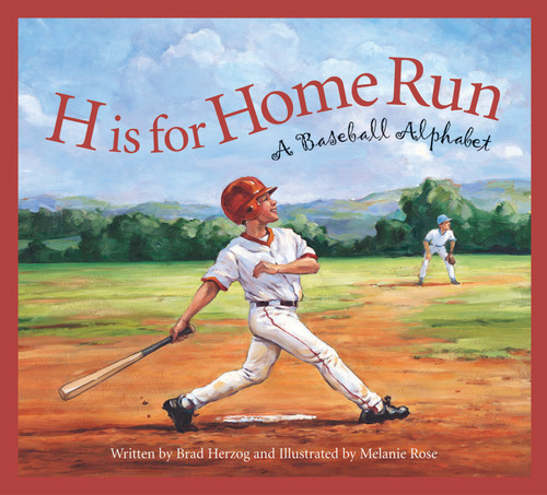 H is for Home Run (A Baseball Alphabet) by Brad Herzog, Melanie Rose, 9781585362196
