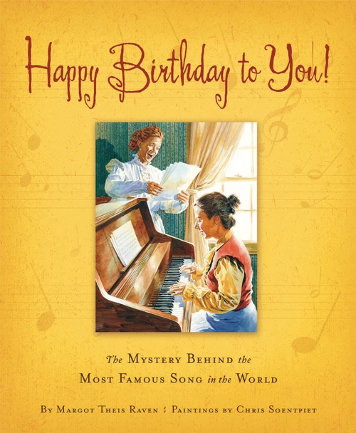 Happy Birthday to You! (The Mystery Behind the Most Famous Song in the World) by Margot Theis Raven, Chris K. Soentpiet, 9781585361694