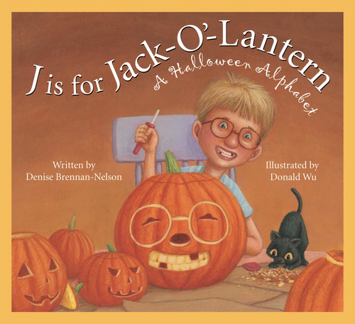 J is for Jack-O'-Lantern (A Halloween Alphabet) by Denise Brennan-Nelson, Donald Wu, 9781585364435