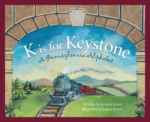 K is for Keystone (A Pennsylvania Alphabet) by Kristen Kane, Laura Knorr, 9781585361045