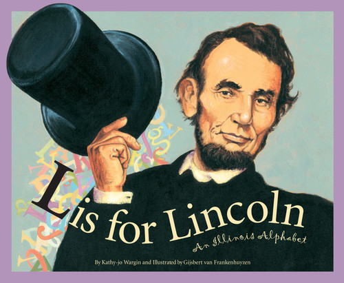 L is for Lincoln (An Illinois Alphabet) by Kathy-jo Wargin, Gijsbert van Frankenhuyzen, 9781585360161
