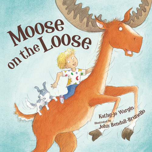Moose on the Loose by Kathy-jo Wargin, John Bendall-Brunello, 9781585364275