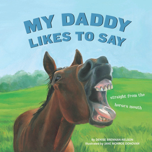 My Daddy Likes to Say by Denise Brennan-Nelson, Jane Monroe Donovan, 9781585364329
