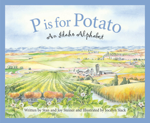 P is for Potato (An Idaho Alphabet) by Stan Steiner, Joy Steiner, Jocelyn Slack, 9781585361557