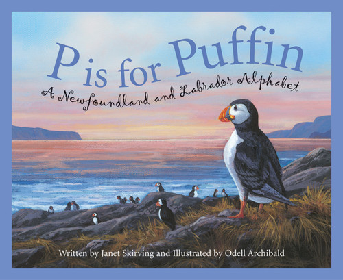 P is for Puffin (A Newfoundland and Labrador Alphabet) by Janet Skirving, Odell Archibald, 9781585362875