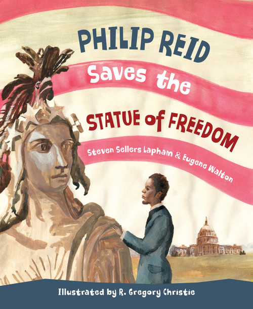 Philip Reid Saves The Statue of Freedom by Steven Sellers Lapham, Eugene Walton, R Gregory Christie, 9781585368198