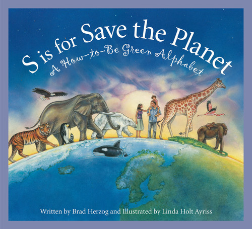 S is for Save the Planet (A How-To-Be Green Alphabet) by Brad Herzog, 9781585364282