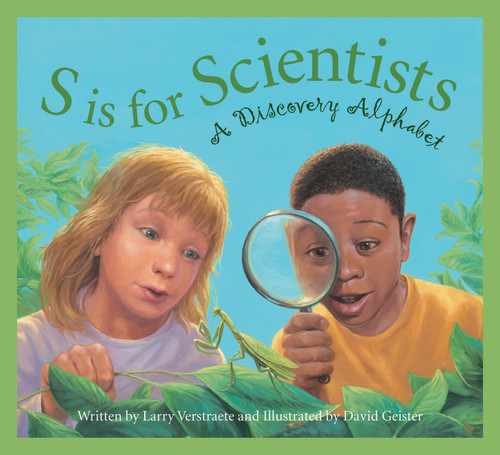 S is for Scientists (A Discovery Alphabet) by Larry Verstraete, David Geister, 9781585364701