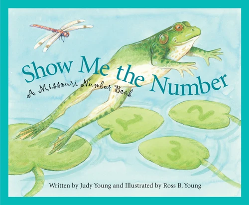 Show Me the Number (A Missouri Number Book) by Judy Young, Ross B. Young, 9781585361564