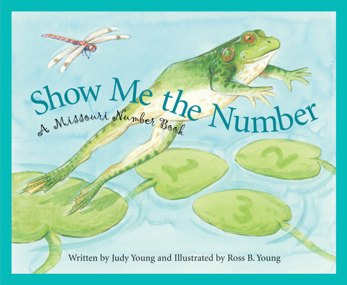 Show Me the Number (A Missouri Number Book) by Judy Young, Ross B. Young, 9781585361564