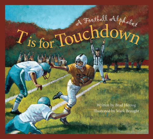 T is for Touchdown (A Football Alphabet) - 9781585363377 by Brad Herzog, Mark Braught, 9781585363377